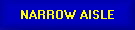 NARROW AISLE