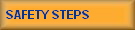 SAFETY STEPS