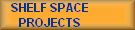SHELF SPACE
PROJECTS