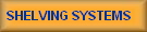 SHELVING SYSTEMS